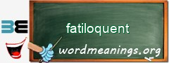 WordMeaning blackboard for fatiloquent